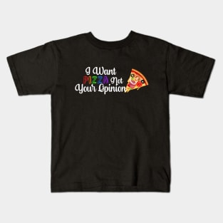 I Want PIZZA Not Your Opinion, quote for Pizza lovers Kids T-Shirt